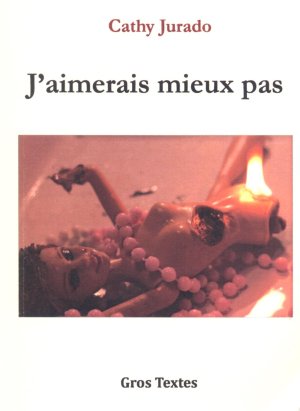 Cathy Jurado : J'aimerais mieux pas (Gros Textes)