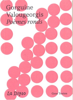 Gorguine Valougeorgis : Poèmes ronds (Gros Textes)