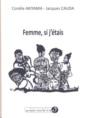 Coralie Akiyama / Jacques Cauda : Femme, si j'étais (Éditions pourquoi viens-tu si tard ?)