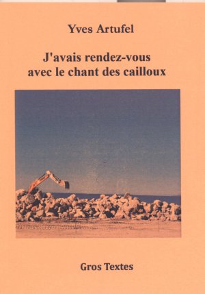 Yves Artufel : J'avais rendez-vous avec le chant des cailloux (Gros Textes)