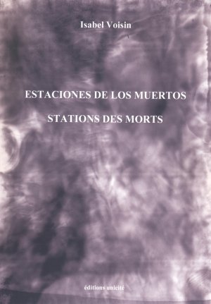 Isabel Voisin : Estaciones de los muertos / Stations des morts (Unicité)